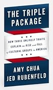 The Triple Package: How Three Unlikely Traits Explain the Rise and Fall of Cultural Groups in America