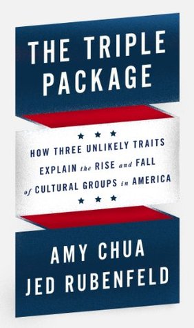 The Triple Package: How Three Unlikely Traits Explain the Rise and Fall of Cultural Groups in America (Hardcover)