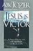 Jesus Is Victor by A.W. Tozer