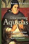 Discovering Aquinas: An Introduction to His Life, Work, and Influence Discovering Aquinas: An Introduction to His Life, Work, and Influence