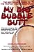 My Big Bubble Butt: Exercise, surgery, diet, supplements & miracle secrets to enhance your buttocks and make them sizzle! (Ultimate Women's Health & Beauty Book 1)