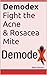Demodex: Fight the Acne and Rosacea Mite