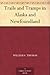 Trails and Tramps in Alaska and Newfoundland