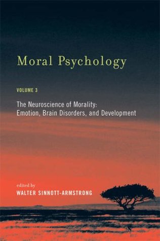 Moral Psychology, Volume 3: The Neuroscience of Morality: Emotion, Brain Disorders, and Development (Paperback)