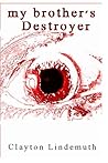 My Brother's Destroyer by Clayton Lindemuth