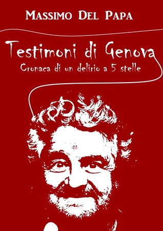 Testimoni di Genova - Cronaca di un delirio a 5 Stelle