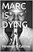 MARC IS DYING (Mission Acco...