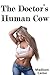 The Doctor's Human Cow