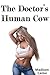 The Doctor's Human Cow