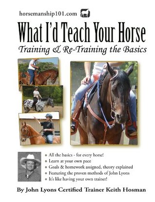 What I'd Teach Your Horse: Training & Re-Training the Basics (Horse Training How-To Book 8)