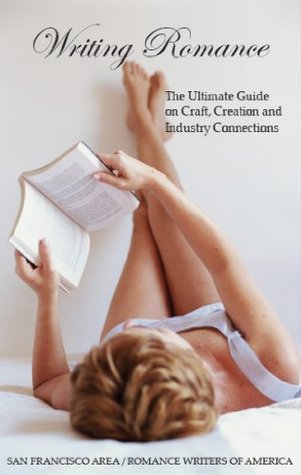Writing Romance: The Ultimate Guide on Craft, Creation and Industry Connections (Revised Edition)