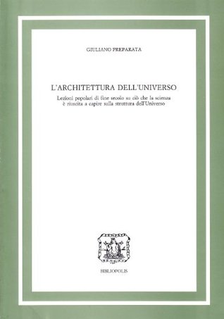 L' architettura dell'universo. Lezioni popolari di fine secolo su ciò che la scienza è riuscita a capire sulla struttura dell'universo