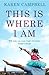 This Is Where I Am by Karen    Campbell