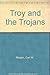 Troy and the Trojans