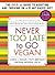 Never Too Late to Go Vegan:...