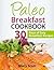 Paleo Breakfast Cookbook: 31 Days of Easy Breakfast Recipes (31 Days of Paleo Book 1)