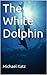 The White Dolphin by Michael Katz