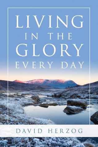 Living in the Glory Every Day (Kindle Edition)