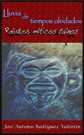 Lluvia De Tiempos Olvidados: Relatos míticos taínos (Spanish Edition)