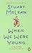 When We Were Young by Stuart McLean When We Were Young by Stuart McLean