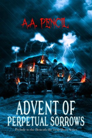 Advent of Perpetual Sorrows (Beneath the Trap Door, #0.5)