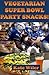 Vegetarian Superbowl Party Snacks!: The Quick and Easy Guide for Delicious Homemade Game Day Recipes