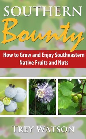 Southern Bounty: How to Grow and Enjoy Southeastern Native Fruits and Nuts