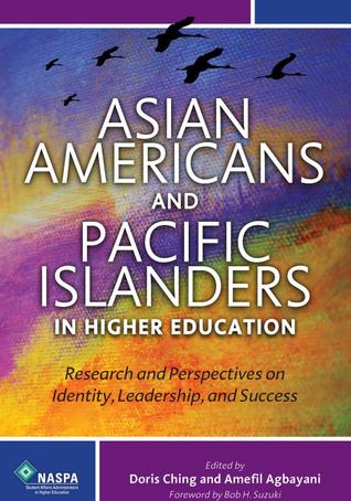 Asian Americans and Pacific Islanders in Higher Education: Research and Perspectives on Identity, Leadership, and Success