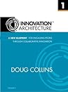 A New Blueprint for Engaging People Through Collaborative Innovation (Innovation Architecture Book 1)