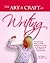 The Art & Craft of Writing: the ultimate guidebook to the writing process and effective composition