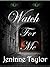 Watch For Me by Jeninne Taylor