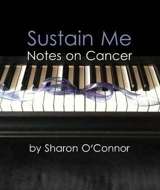Sustain Me: Notes on Cancer: Faith Infused Notes on Stage IV Colon Cancer (Kindle Edition)