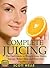 Complete Juicing: The Fast Guide to Weight Loss, Detox, Energy, Better Skin and Everyday Healthy Living