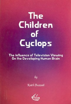 The Children of Cyclops- The influence of Television Viewing On the Developing Human Brain (Paperback)