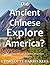 Did Ancient Chinese Explore America