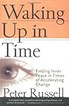 Waking Up In Time: Finding Inner Peace In Times of Accelerating Change Waking Up In Time: Finding Inner Peace In Times of Accelerating Change