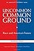 Uncommon Common Ground: Race and America's Future (Revised and Updated Edition) (American Assembly Books)