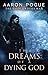 The Dreams of a Dying God by Aaron Pogue