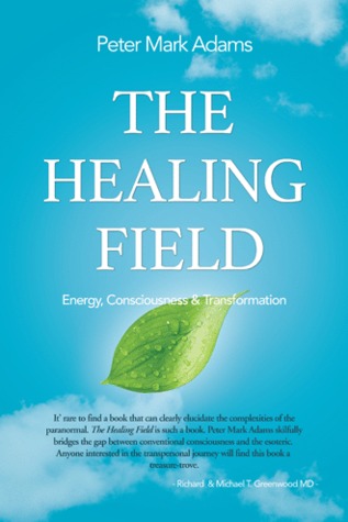 The Healing Field: Energy, Consciousness and Transformation