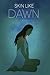 Skin Like Dawn