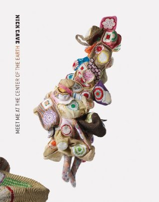 Nick Cave: Meet Me at the Center of the Earth (Hardcover)