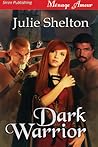Dark Warrior by Julie Shelton Dark Warrior by Julie Shelton