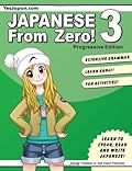 Japanese From Zero! 3: Proven Techniques to Learn Japanese for Students and Professionals