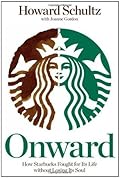 Onward: How Starbucks Fought for Its Life without Losing Its Soul