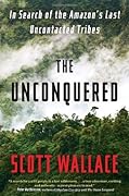 The Unconquered: In Search of the Amazon's Last Uncontacted Tribes
