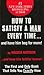 How to Satisfy a Man Every Time...and have him beg for more!