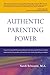 Authentic Parenting Power: You are less powerful than you want to be and more powerful than you realize.