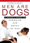 Men Are Dogs: A Woman's Guide To Choosing Her Breed Of Man