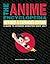 The Anime Encyclopedia: A Guide to Japanese Animation Since 1917