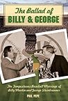 The Ballad of Billy and George: The Tempestuous Baseball Marriage of Billy Martin and George Steinbrenner The Ballad of Billy and George: The Tempestuous Baseball Marriage of Billy Martin and George Steinbrenner